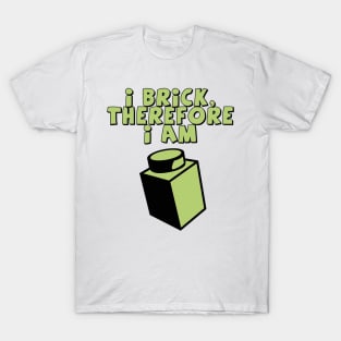 I Brick, Therefore I am T-Shirt